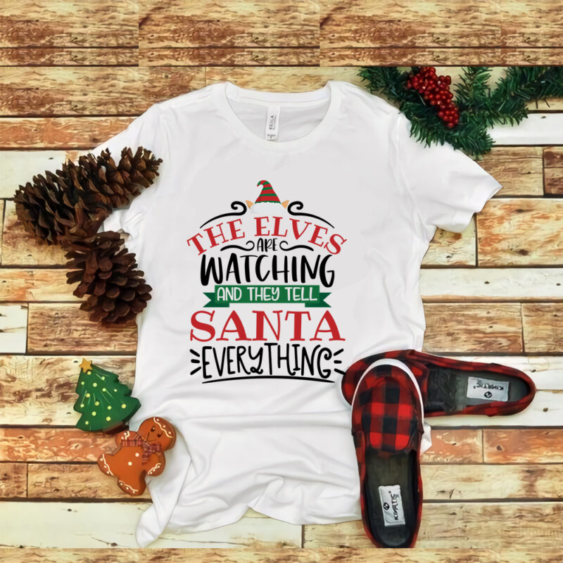 The Elves Are Watching And They Tell Santa Everything, snow svg, snow christmas, christmas svg, christmas png, christmas vector, christmas design tshirt, santa vector, santa svg, holiday svg, merry christmas,