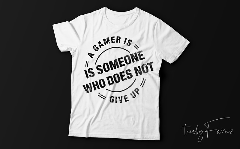 Free A gamer is someone who does not give up ! game lover t shirt design for sale