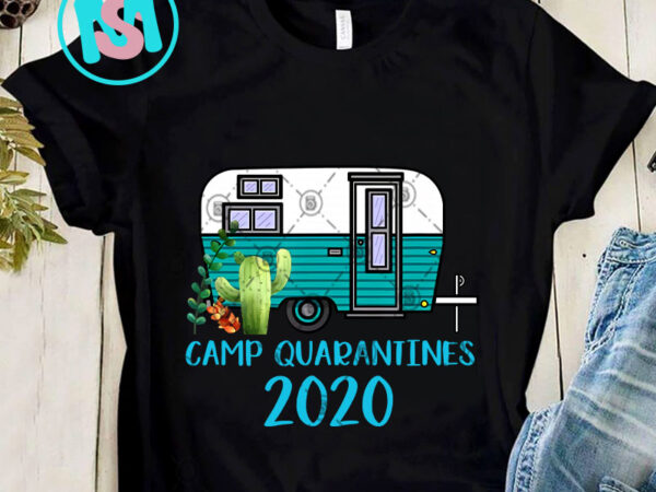 Camp quarantines 2020 camping png, coronavirus png, camper png, camping png digital download t shirt vector file