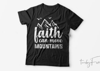 Faith Can move mountains | Ready to print t shirt design for sale