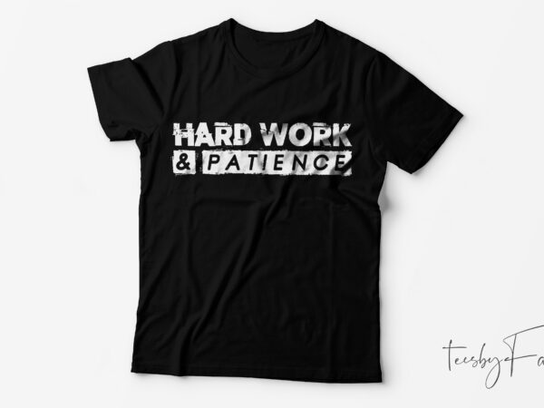 Hard work and patience simple quote t shirt design for sale