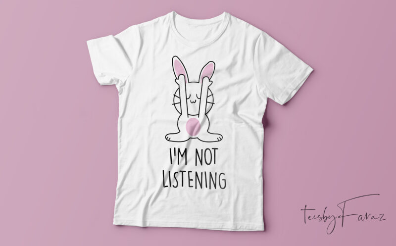 I am not listening, Moody rabbit t shirt design ready to print