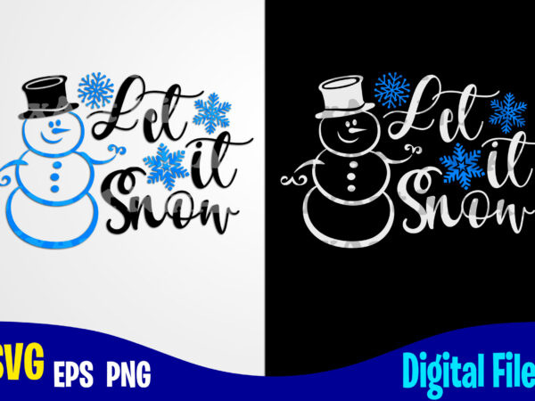 Let It Snow Snowman Funny Winter Christmas Design Svg Eps Png Files For Cutting Machines And Print T Shirt Designs For Sale T Shirt Design Png Buy T Shirt Designs