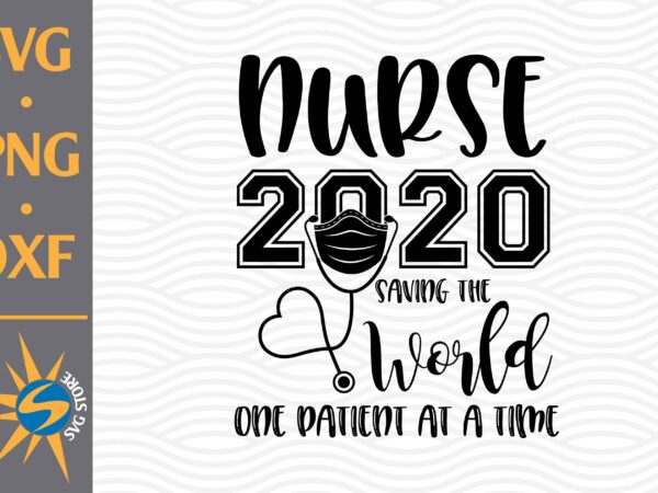 Nurse 2020 saving the world svg, png, dxf digital files include T shirt vector artwork