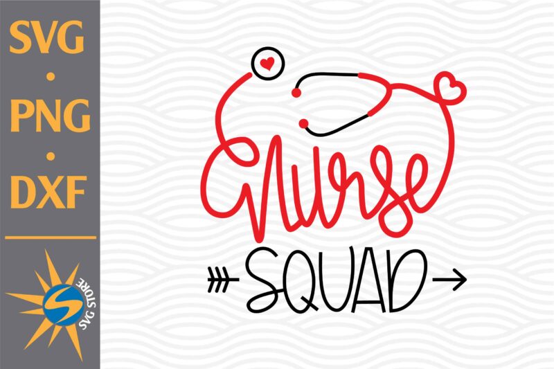Nurse Squad SVG, PNG, DXF Digital Files Include