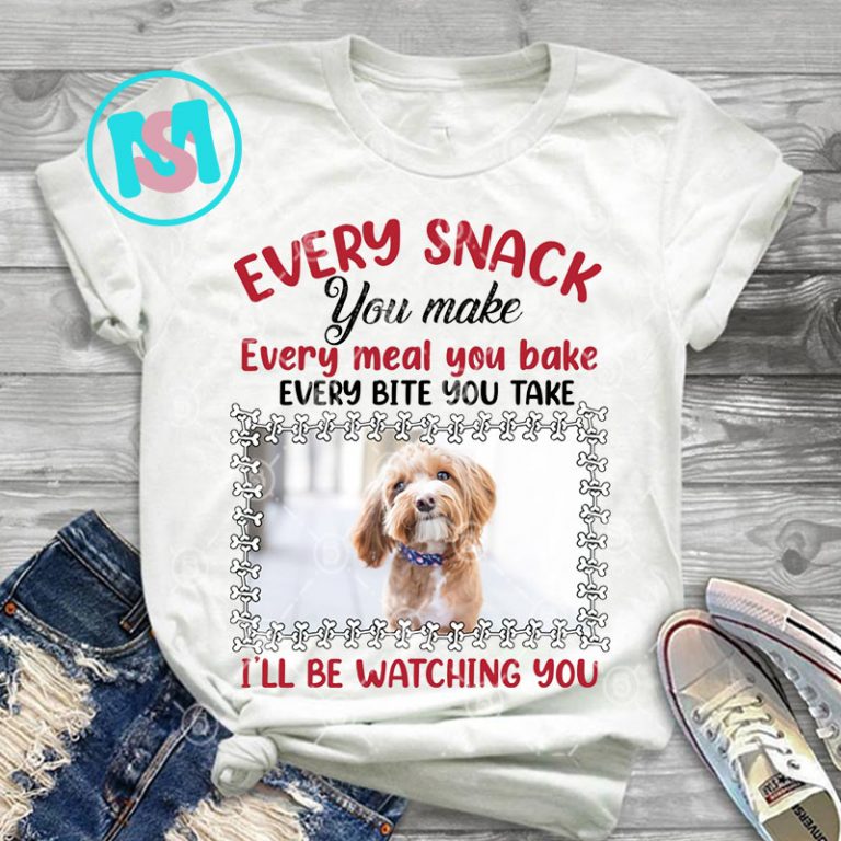 Download Personalized Photo Dog Every Snack You Make Every Meal You Bake Png Poodle Png Dog Png Digital Download Buy T Shirt Designs