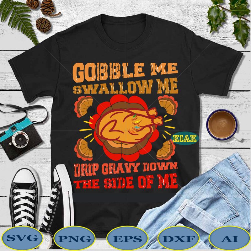 Gobble me swallow me drip gravy down the side of me turkey t shirt template vector, gobble me swallow me turkey T shirt template vector, Quarantine thanksgiving 2020 vector, Funny