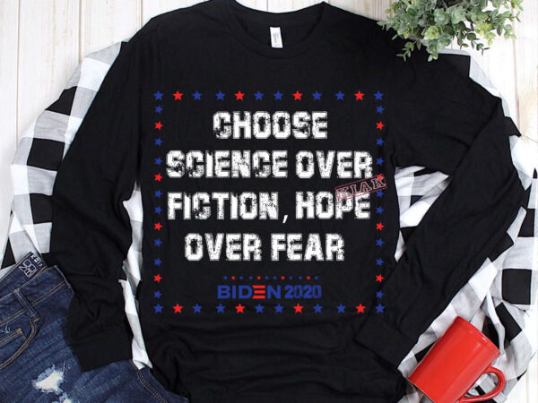 Choose science over fiction, hope over fear svg, biden 2020 vector