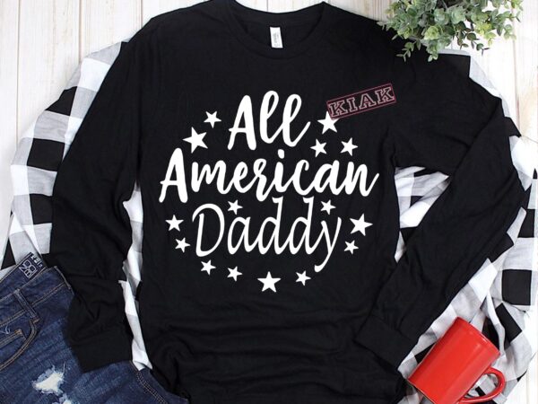 Download All American Daddy Svg All American Daddy Vector Fathers Day Svg Happy Father Days Svg 4th Of July Father Vector Dad Svg Dad Vector Buy T Shirt Designs