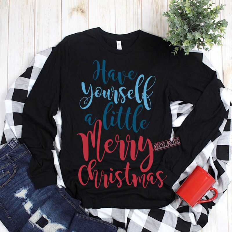 Have yourself a little merry christmas Svg, Have yourself a little merry christmas t shirt template vector, Merry Christmas, Christmas, Christmas 2020 Svg, Funny Christmas 2020, Merry Christmas vector, Santa