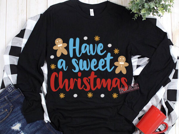 Download Have a sweet christmas Svg, Have a sweet christmas t shirt ...