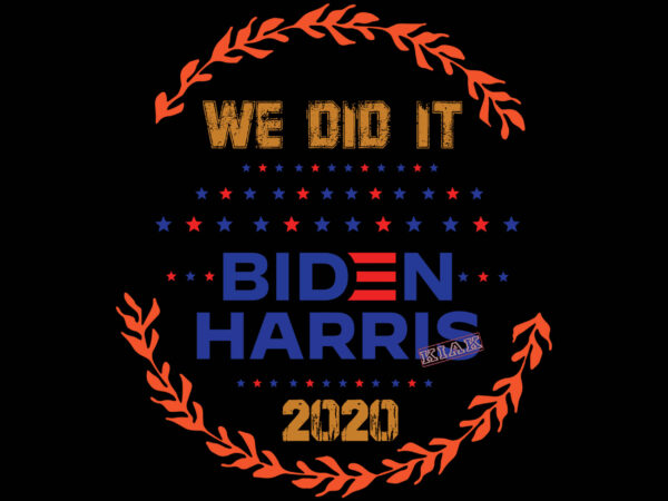 We did it svg, vote biden harris vector, biden president svg, trump fired svg, anti trump svg, biden victory svg