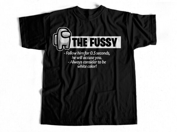 The fussy – among us – white – t-shirt design – trending