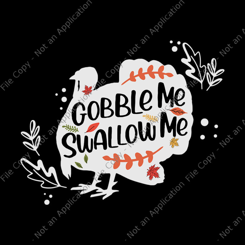 Gobble Me Swallow Me Turkey Thanksgiving Day, Gobble Me Swallow Me svg, Gobble Me Swallow Me, Turkey Thanksgiving, Turkey Thanksgiving vector, Turkey svg, Turkey