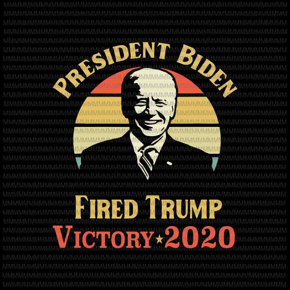 President Biden Victory 2020 svg, Trump You're Fired svg, Trump Fired ...