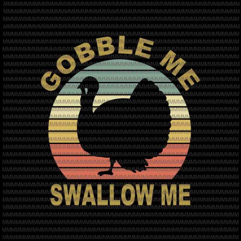 Gobble Me Swallow Me svg, Thanksgiving Vintage Turkey Trot, funny thanksgiving, thanksgiving svg, thanksgiving vector, Funny Turkey svg