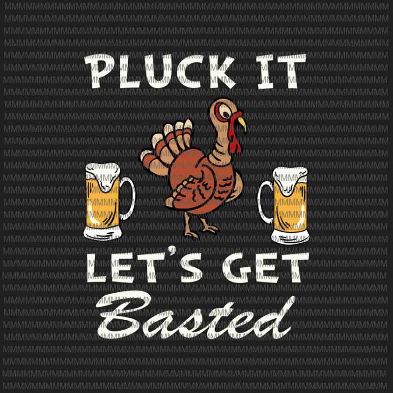 Pluck It Let’s Get Basted Holiday, Funny Thanksgiving svg, Turkey beer, 2020 Thanksgiving turkey svg, 2020 Thanksgiving svg, thanksgiving