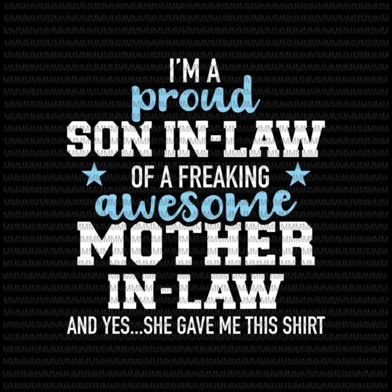 Download I M A Proud Son In Law Svg Of A Freaking Awesome Mother In Law Svg Funny Quote Svg Funny Mother In Law Quote Svg Buy T Shirt Designs