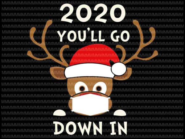 2020 you’ll go down in svg, reindeer funny christmas quarantine, reindeer mask svg, reindeer christmas 2020 svg, funny reindeer christmas