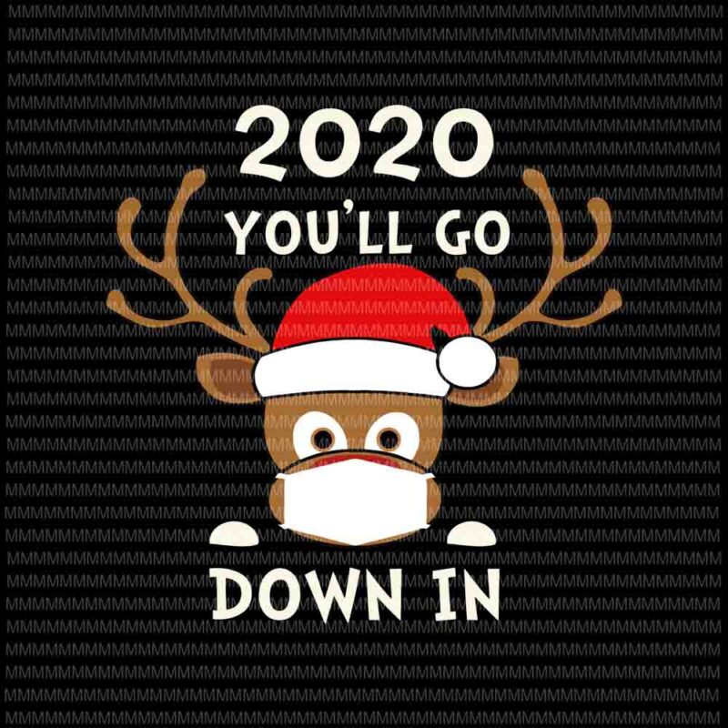 Download 2020 You Ll Go Down In Svg Reindeer Funny Christmas Quarantine Reindeer Mask Svg Reindeer Christmas 2020 Svg Funny Reindeer Christmas Buy T Shirt Designs