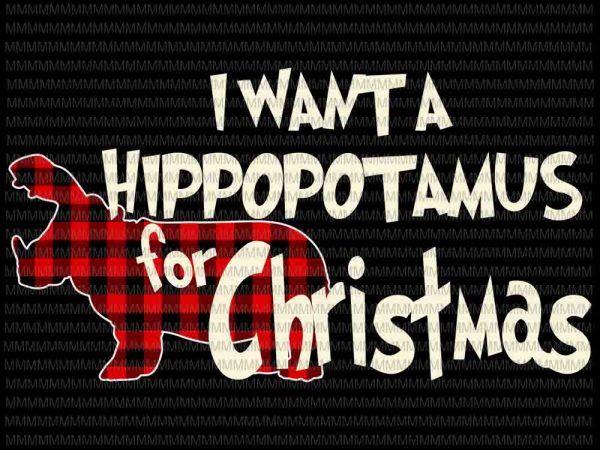 I want a hippopotamus for christmas svg, hippopotamus svg, funny hippopotamus christmas svg, christmas 2020 svg t shirt design for sale