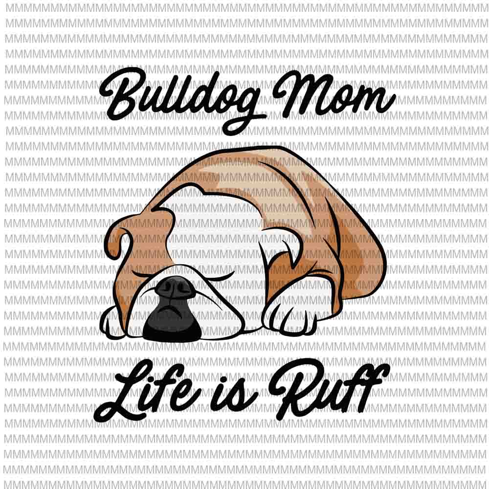 Download Bulldog Mom Life Is Ruff svg, funny quote mom svg, Bulldog ...
