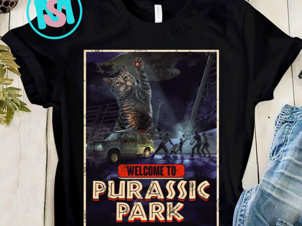 Welcome to purassic park png, cat png, funny cat png, pet png, digital download t shirt design for sale