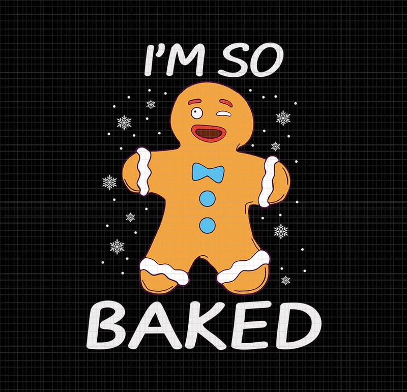 I'm So Baked SVG, I'm So Baked christmas svg, I'm So Baked Gingerbread