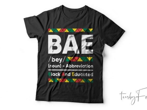 Black and educated | b.a.e cool t shirt design for sale