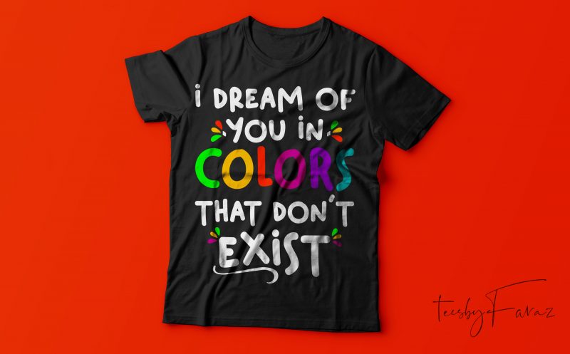 I dream of you in colors that donot exist | Ready to print