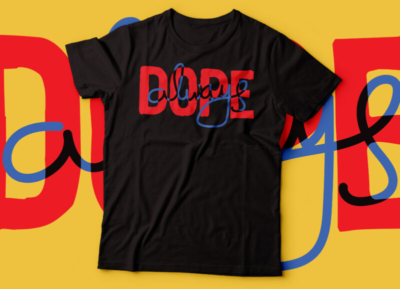 dope always colour tshirt design | vector file commercial USE