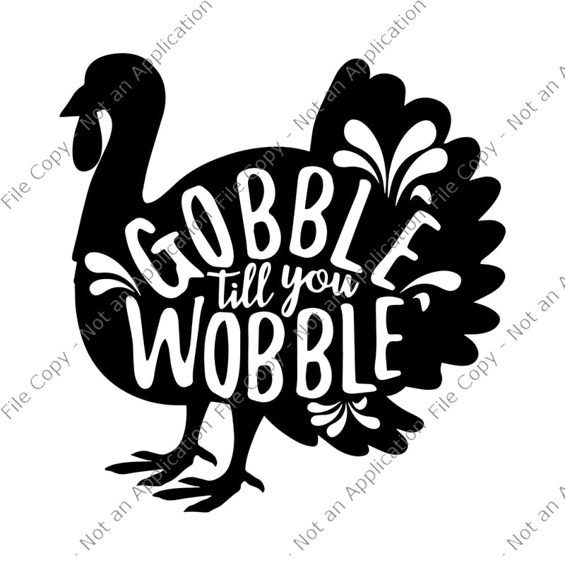 Gobble til you wobble SVG, gobble til you wobble png, Gobble til you