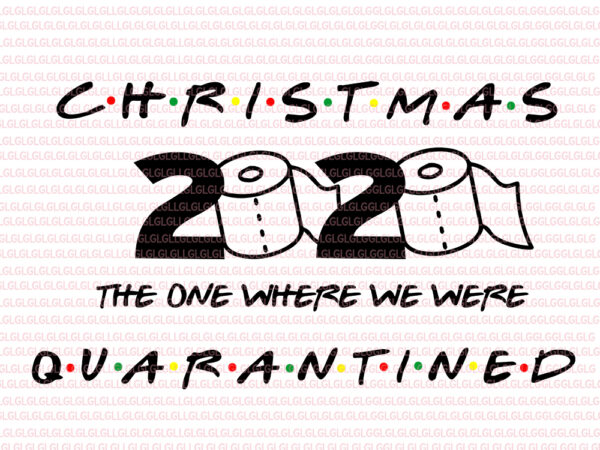 Download Christmas 2020 The One Where We Were Quarantined Svg 2020 Christmas Quarantine Svg Christmas Quarantine Svg PSD Mockup Templates