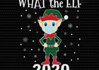 Download What The Elf Happened To 2020 Svg What The Elf Funny Christmas 2020 Elf What The PSD Mockup Templates