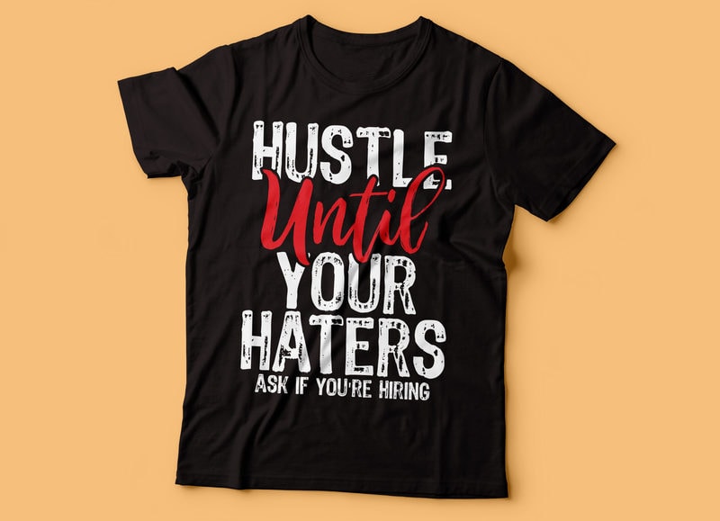 hustle until your haters ask if you are hiring tshirt design | hustle ...