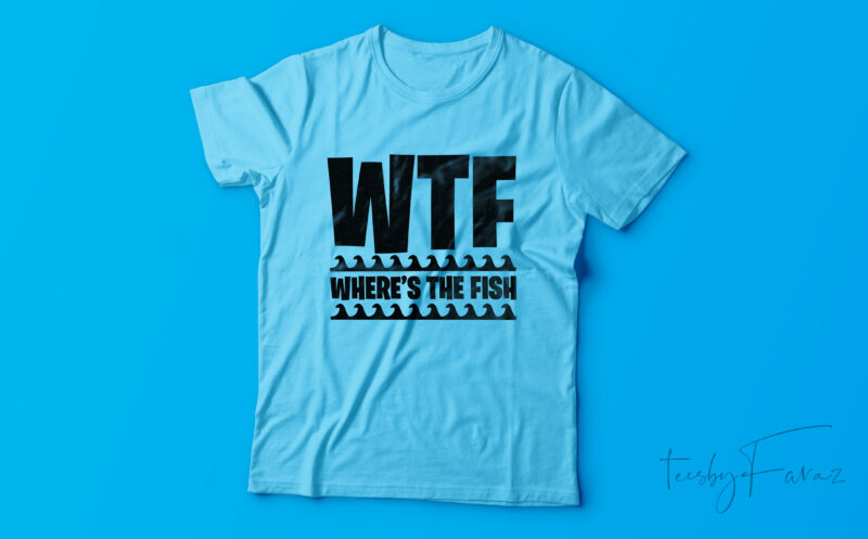 Where’s the fish | WTF | T shirt design for sale