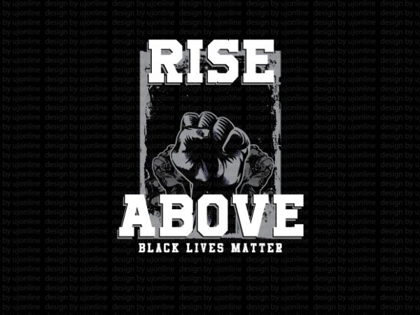 Rise above – black lives matter – t shirt design for sale