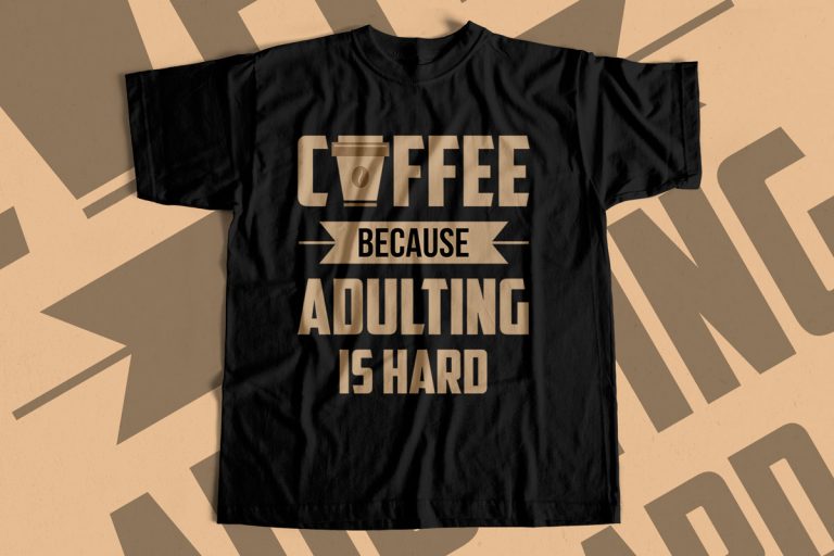 coffee because adulting is hard shirt