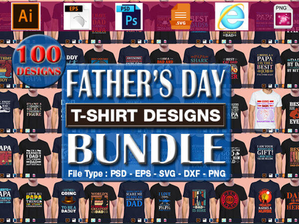 Best selling 100 father’s day, papa, dad, daddy t-shirt designs bundle – 98% off