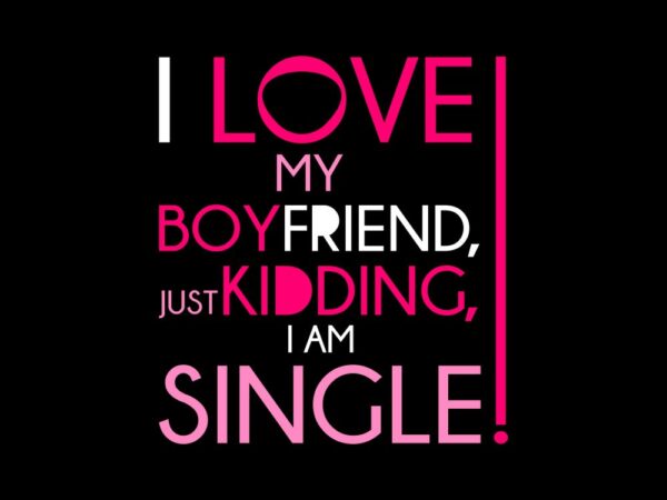 I love my boyfriend is just kidding vector design template for sale