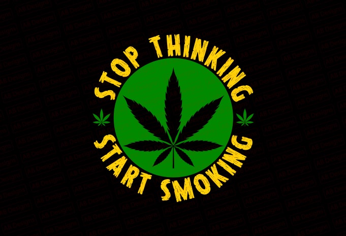 Stop thinking start smoking T-Shirt Design