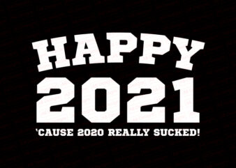 Happy 2021 cause 2020 really sucked T-Shirt Design