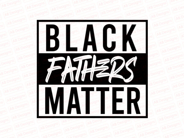 Black fathers matter t-shirt design