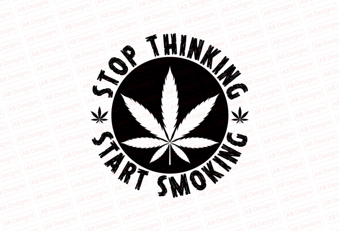 Stop thinking start smoking T-Shirt Design