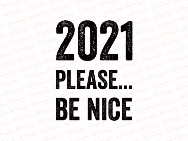 2021 please be nice t-shirt design