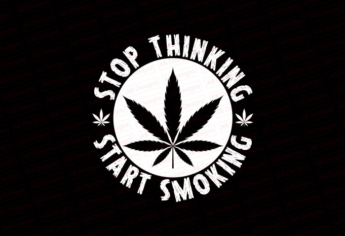 Stop thinking start smoking T-Shirt Design