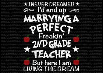 I Never Dreamed I’d End Up Marrying 2nd Grade Teacher svg, 2nd Grade Teacher svg, Quote Teacher svg t shirt design for sale