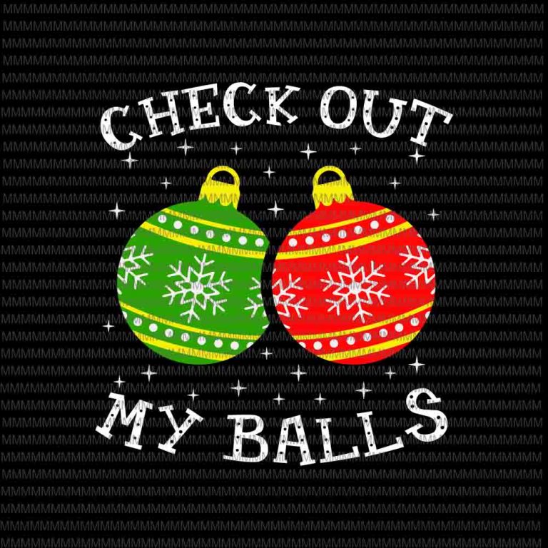 Check Out My Balls Svg, Funny Dirty Christmas Joke Svg, Christmas Ball Svg, Christmas 2020 svg