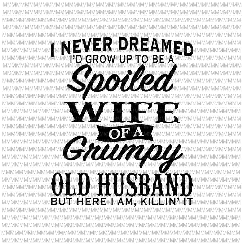 I Never Dreamed I'd Grow Up To Be A Spoiled Wife Of A ...