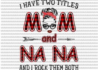 I Have Two Titles Mom And Nana And I Rock Them Both svg, face glasses svg, winked eye svg t shirt design for sale